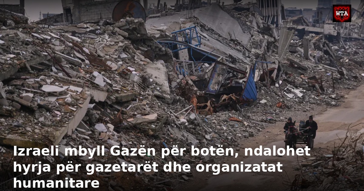 Izraeli mbyll Gazën për botën, ndalohet hyrja për gazetarët dhe organizatat humanitare