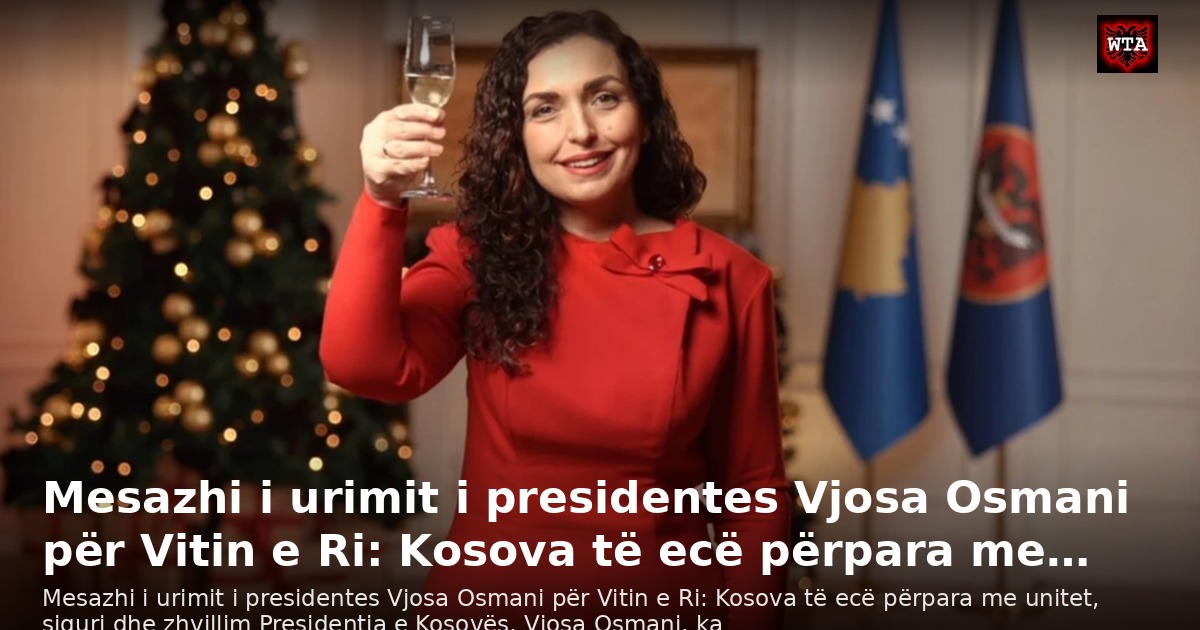 Mesazhi i urimit i presidentes Vjosa Osmani për Vitin e Ri: Kosova të ecë përpara me…