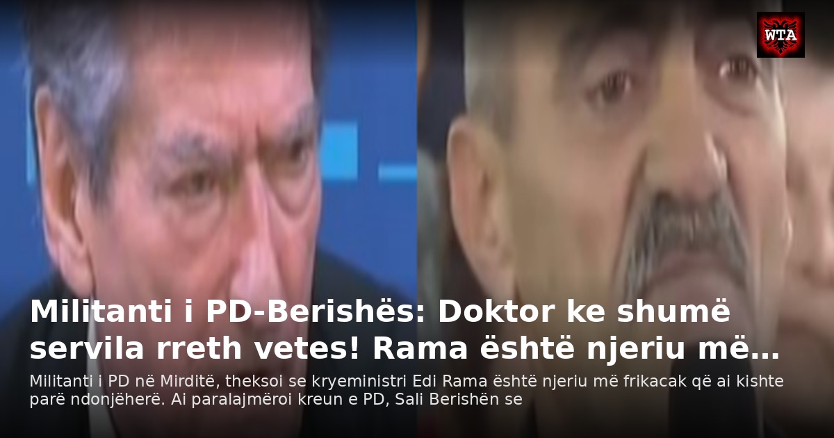 Militanti i PD-Berishës: Doktor ke shumë servila rreth vetes! Rama është njeriu më…