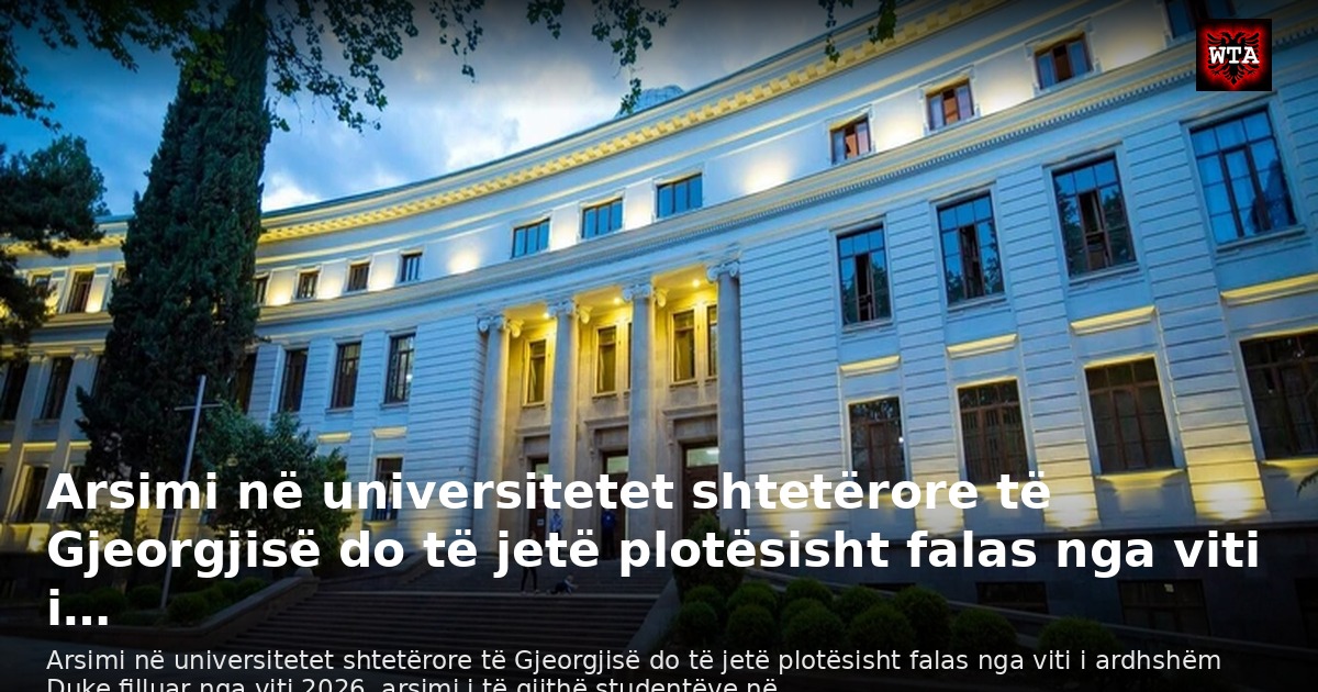 Arsimi në universitetet shtetërore të Gjeorgjisë do të jetë plotësisht falas nga viti i…
