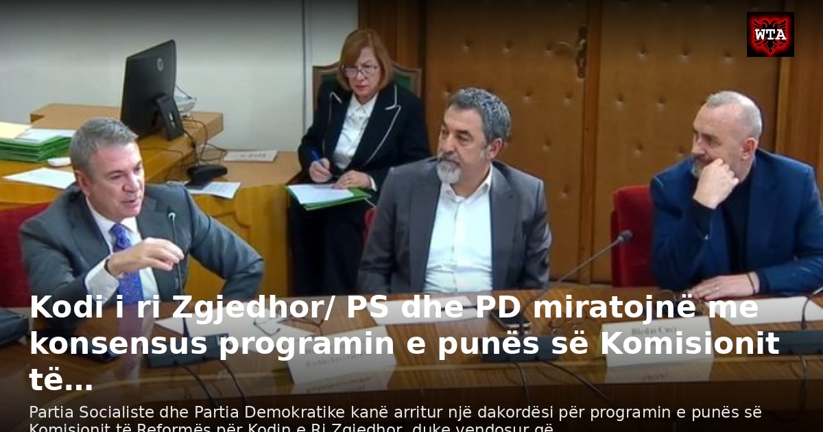 Kodi i ri Zgjedhor/ PS dhe PD miratojnë me konsensus programin e punës së Komisionit të…