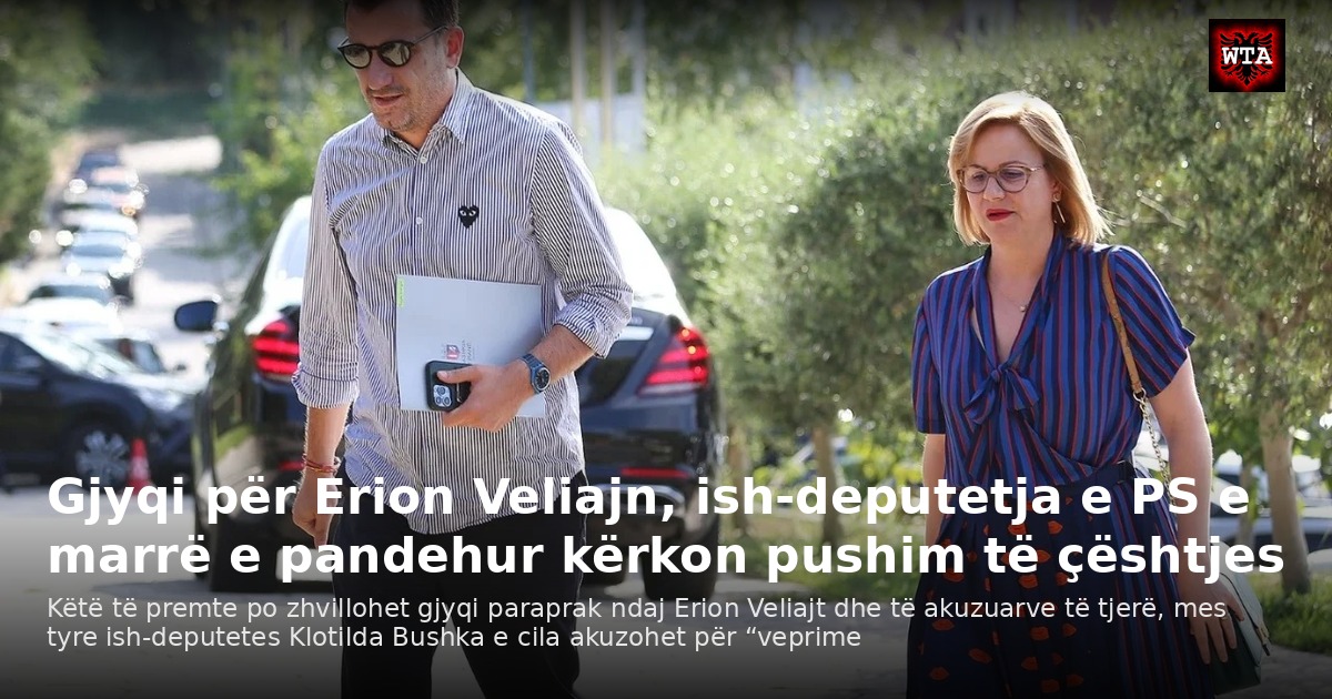 Gjyqi për Erion Veliajn, ish-deputetja e PS e marrë e pandehur kërkon pushim të çështjes