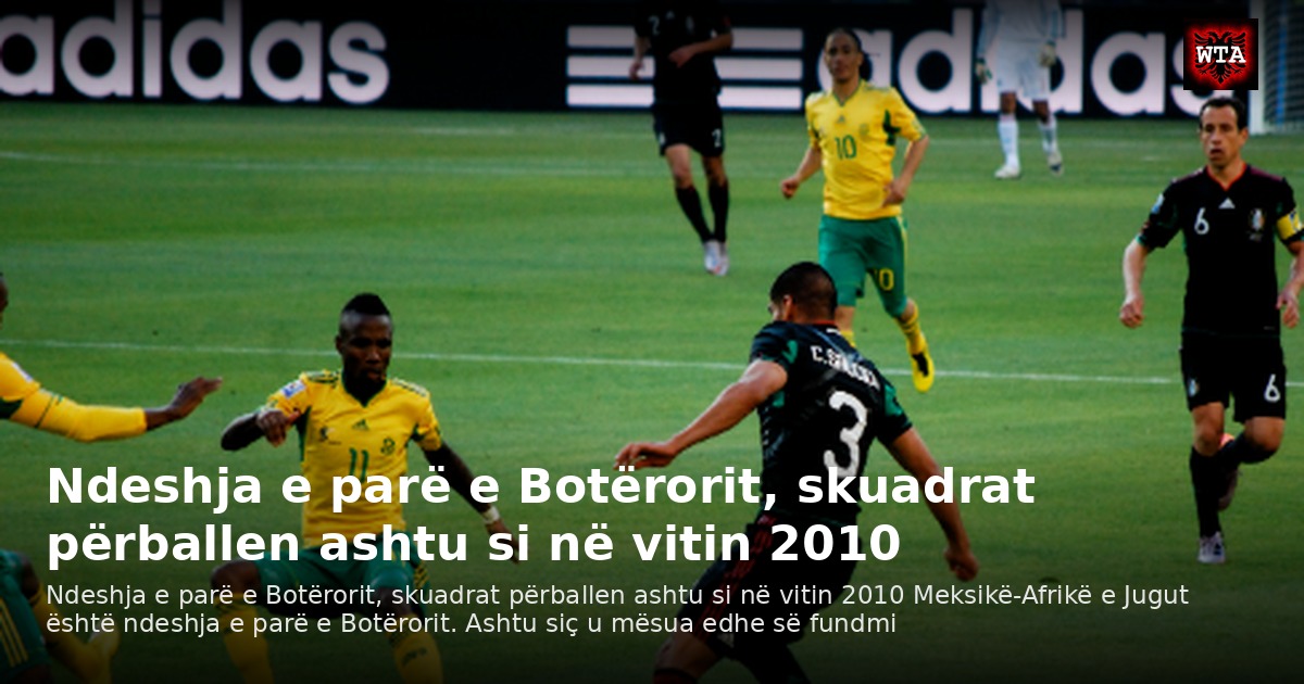 Ndeshja e parë e Botërorit, skuadrat përballen ashtu si në vitin 2010