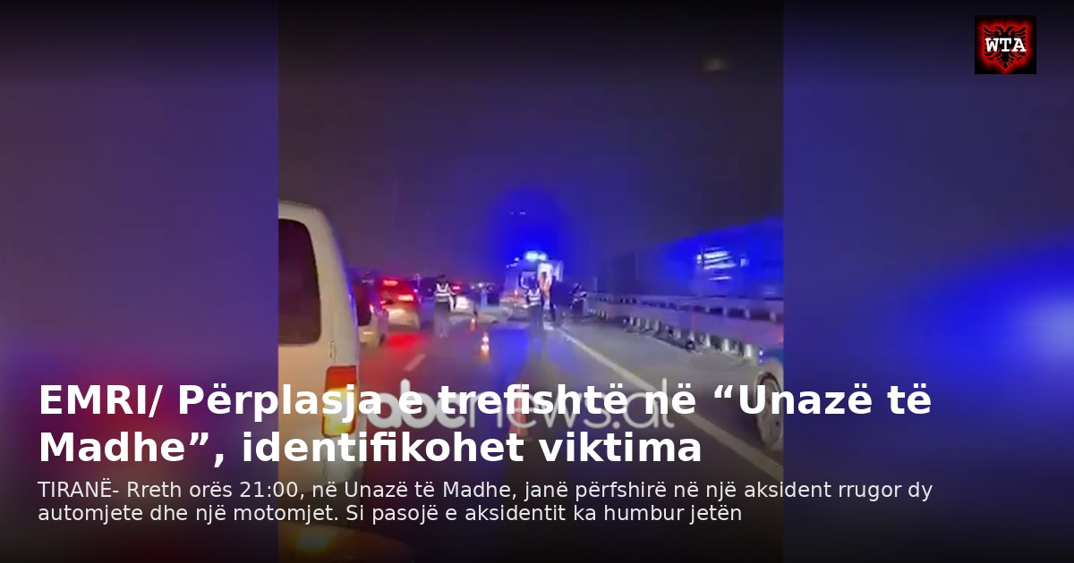 EMRI/ Përplasja e trefishtë në “Unazë të Madhe”, identifikohet viktima