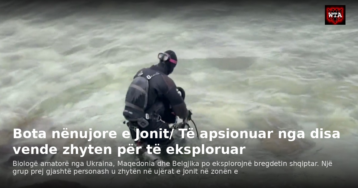 Bota nënujore e Jonit/ Të apsionuar nga disa vende zhyten për të eksploruar