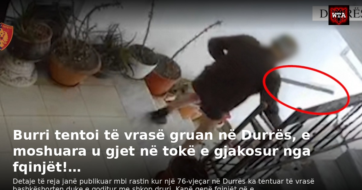 Burri tentoi të vrasë gruan në Durrës, e moshuara u gjet në tokë e gjakosur nga fqinjët!…