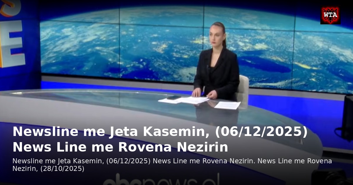 Newsline me Jeta Kasemin, (06/12/2025) News Line me Rovena Nezirin