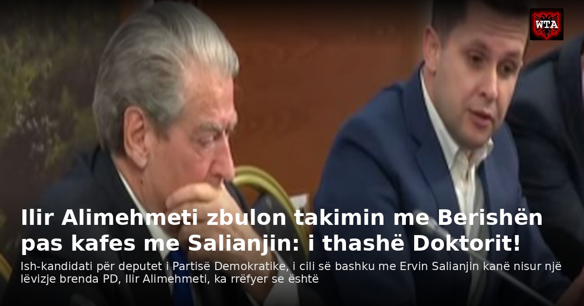 Ilir Alimehmeti zbulon takimin me Berishën pas kafes me Salianjin: i thashë Doktorit!