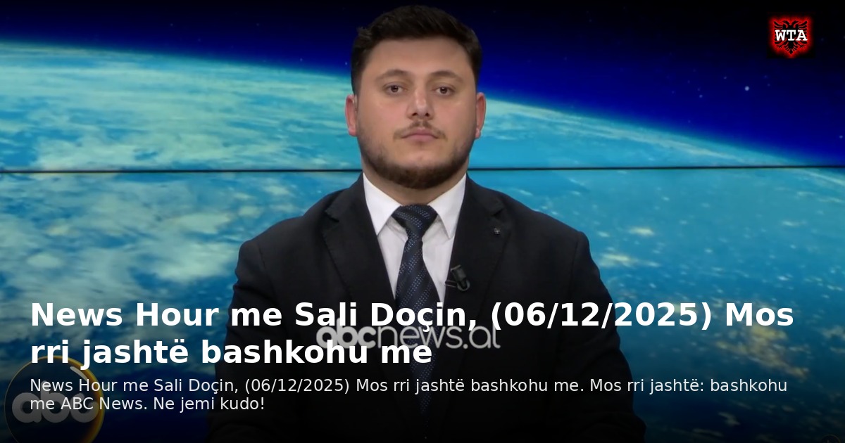 News Hour me Sali Doçin, (06/12/2025) Mos rri jashtë bashkohu me