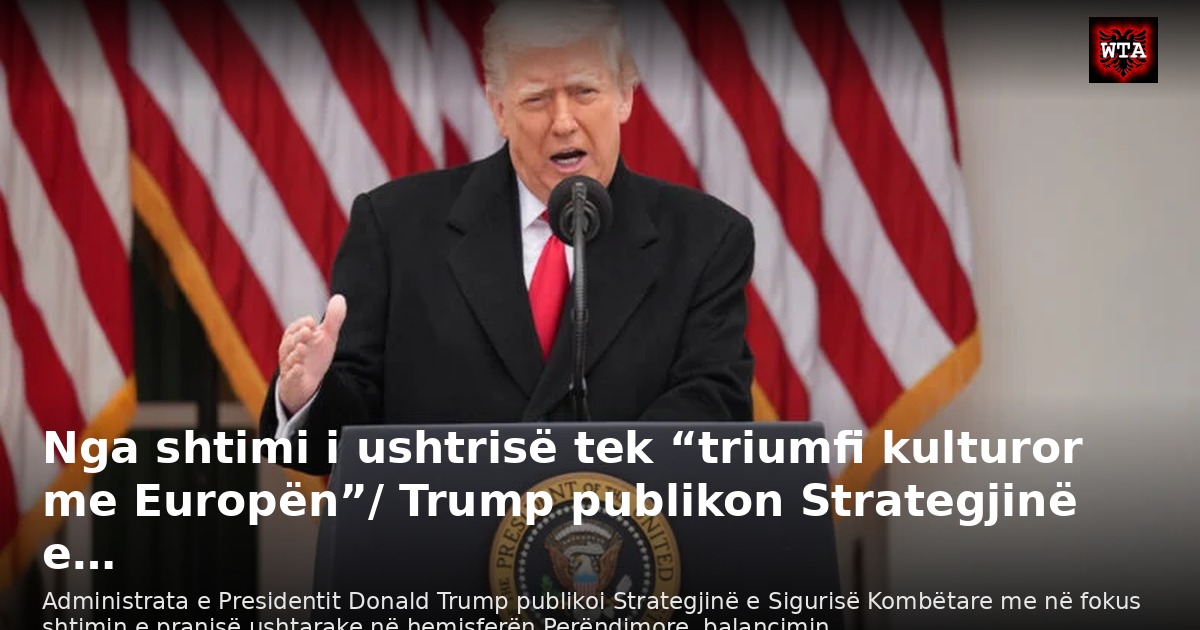 Nga shtimi i ushtrisë tek “triumfi kulturor me Europën”/ Trump publikon Strategjinë e…