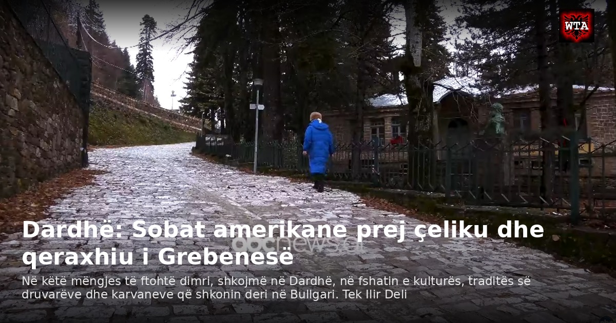 Dardhë: Sobat amerikane prej çeliku dhe qeraxhiu i Grebenesë