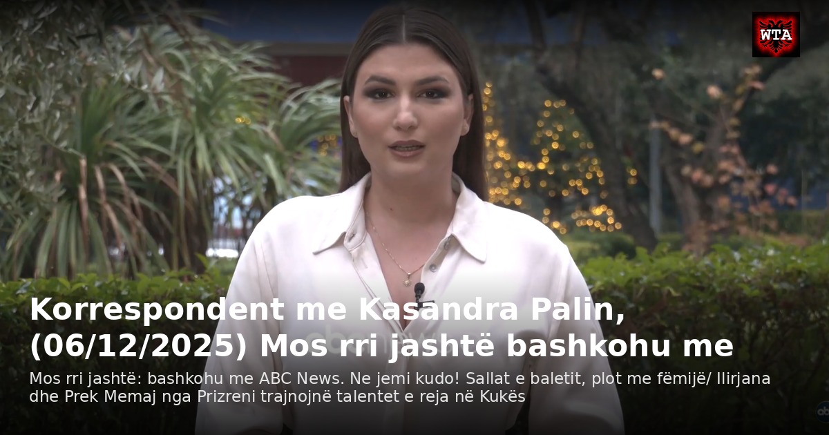 Korrespondent me Kasandra Palin, (06/12/2025) Mos rri jashtë bashkohu me