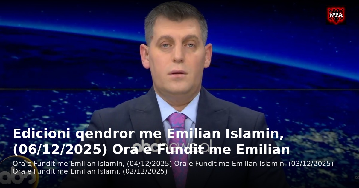 Edicioni qendror me Emilian Islamin, (06/12/2025) Ora e Fundit me Emilian