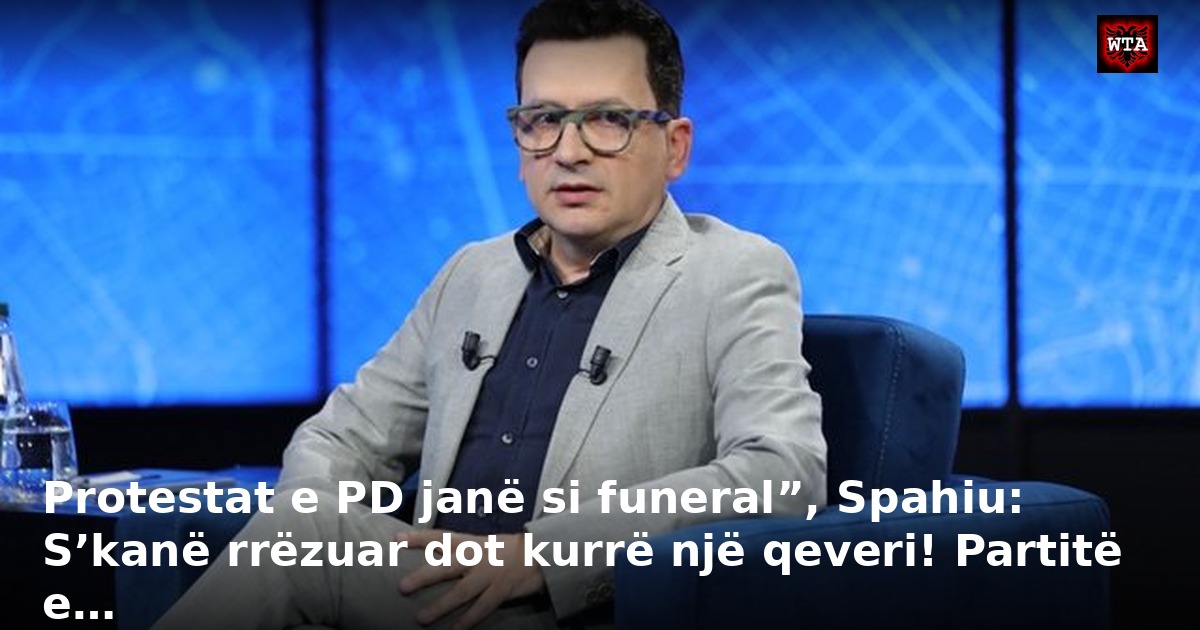 Protestat e PD janë si funeral”, Spahiu: S’kanë rrëzuar dot kurrë një qeveri! Partitë e…