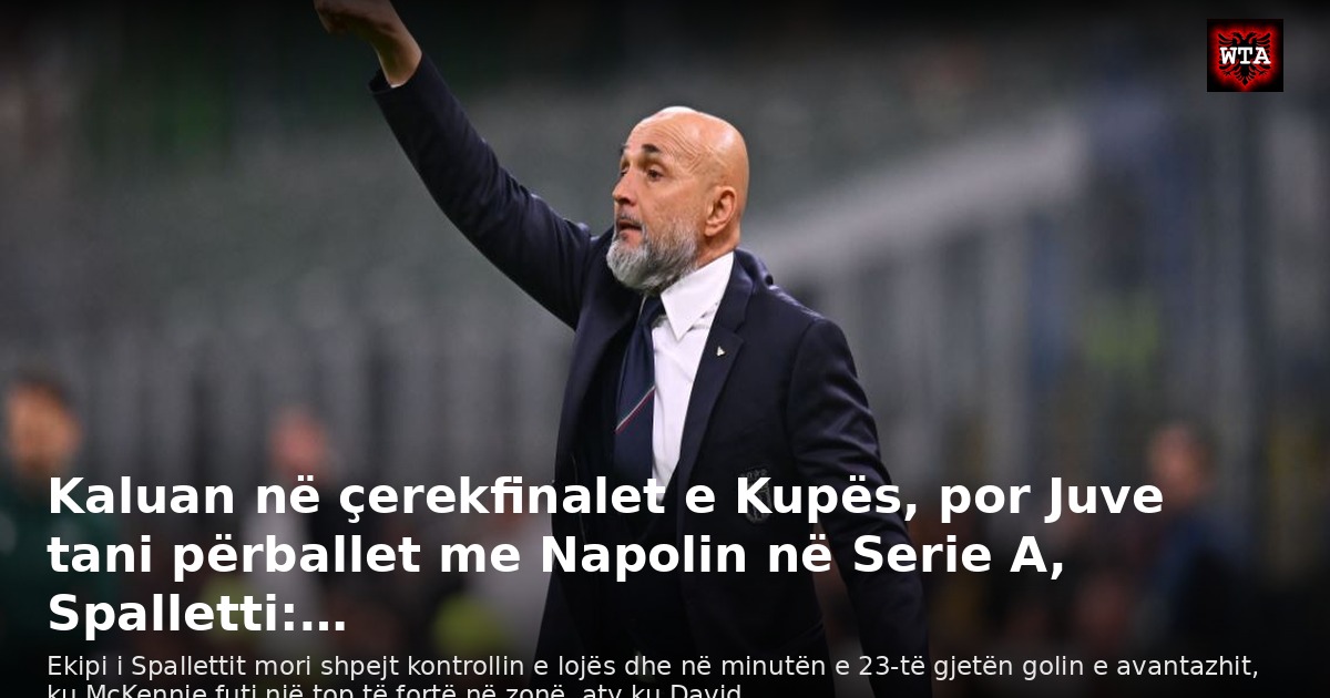 Kaluan në çerekfinalet e Kupës, por Juve tani përballet me Napolin në Serie A, Spalletti:…