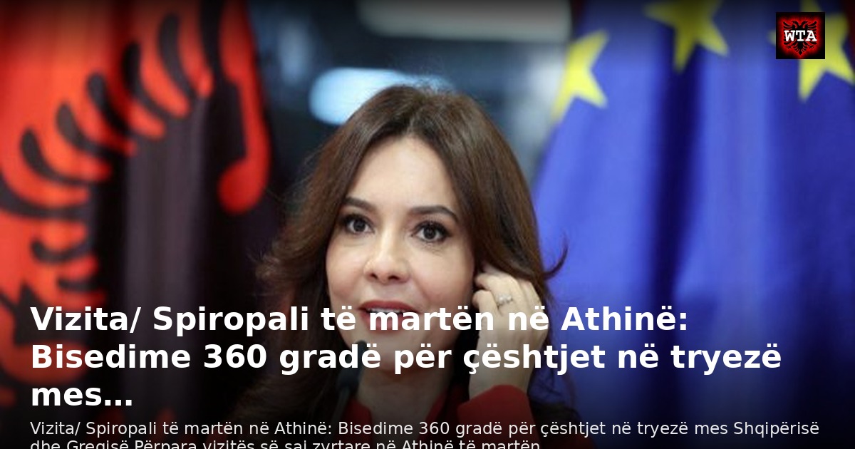 Vizita/ Spiropali të martën në Athinë: Bisedime 360 gradë për çështjet në tryezë mes…