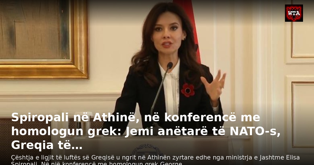 Spiropali në Athinë, në konferencë me homologun grek: Jemi anëtarë të NATO-s, Greqia të…