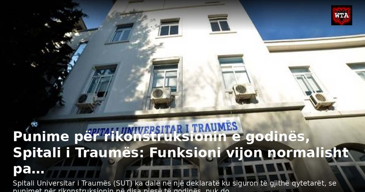 Punime për rikonstruksionin e godinës, Spitali i Traumës: Funksioni vijon normalisht pa…