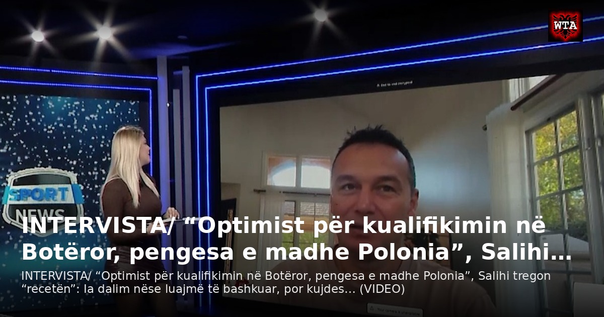 INTERVISTA/ “Optimist për kualifikimin në Botëror, pengesa e madhe Polonia”, Salihi…