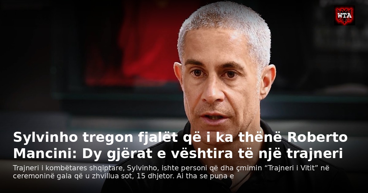 Sylvinho tregon fjalët që i ka thënë Roberto Mancini: Dy gjërat e vështira të një trajneri