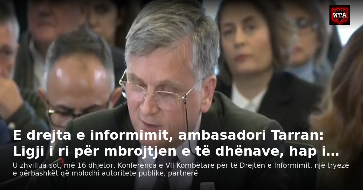 E drejta e informimit, ambasadori Tarran: Ligji i ri për mbrojtjen e të dhënave, hap i…