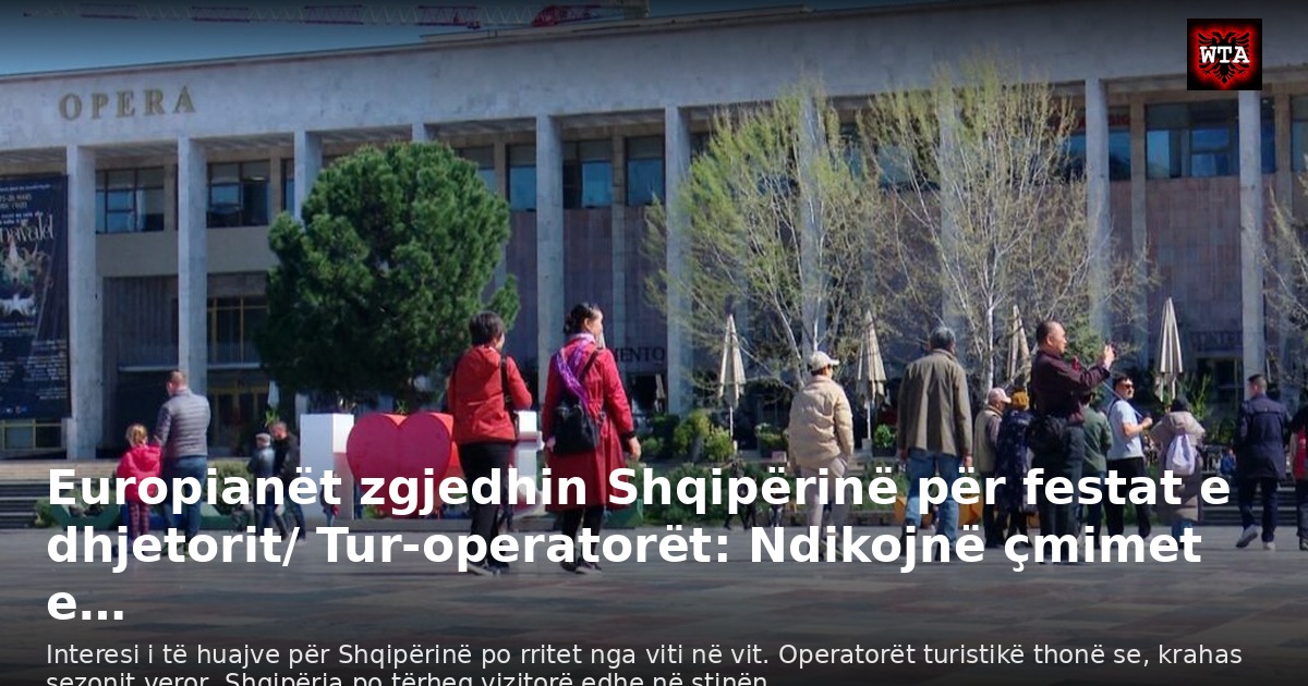 Europianët zgjedhin Shqipërinë për festat e dhjetorit/ Tur‑operatorët: Ndikojnë çmimet e…