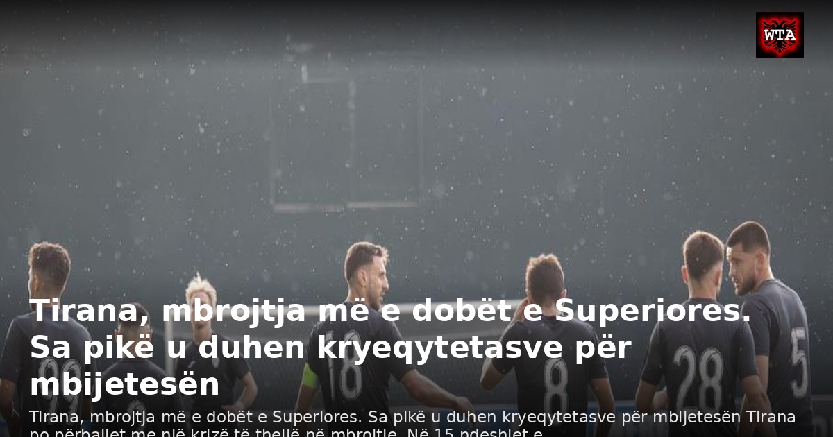 Tirana, mbrojtja më e dobët e Superiores. Sa pikë u duhen kryeqytetasve për mbijetesën