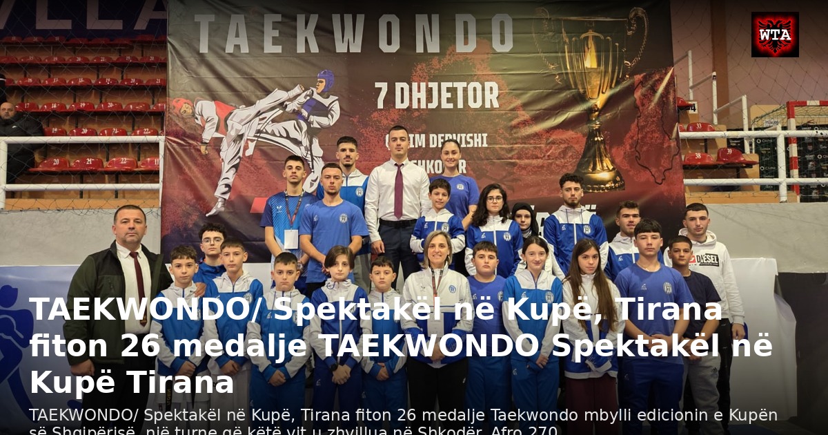 TAEKWONDO/ Spektakël në Kupë, Tirana fiton 26 medalje TAEKWONDO Spektakël në Kupë Tirana