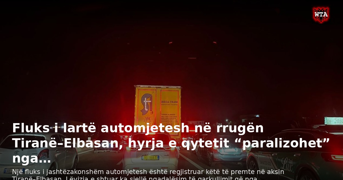 Fluks i lartë automjetesh në rrugën Tiranë–Elbasan, hyrja e qytetit “paralizohet” nga…