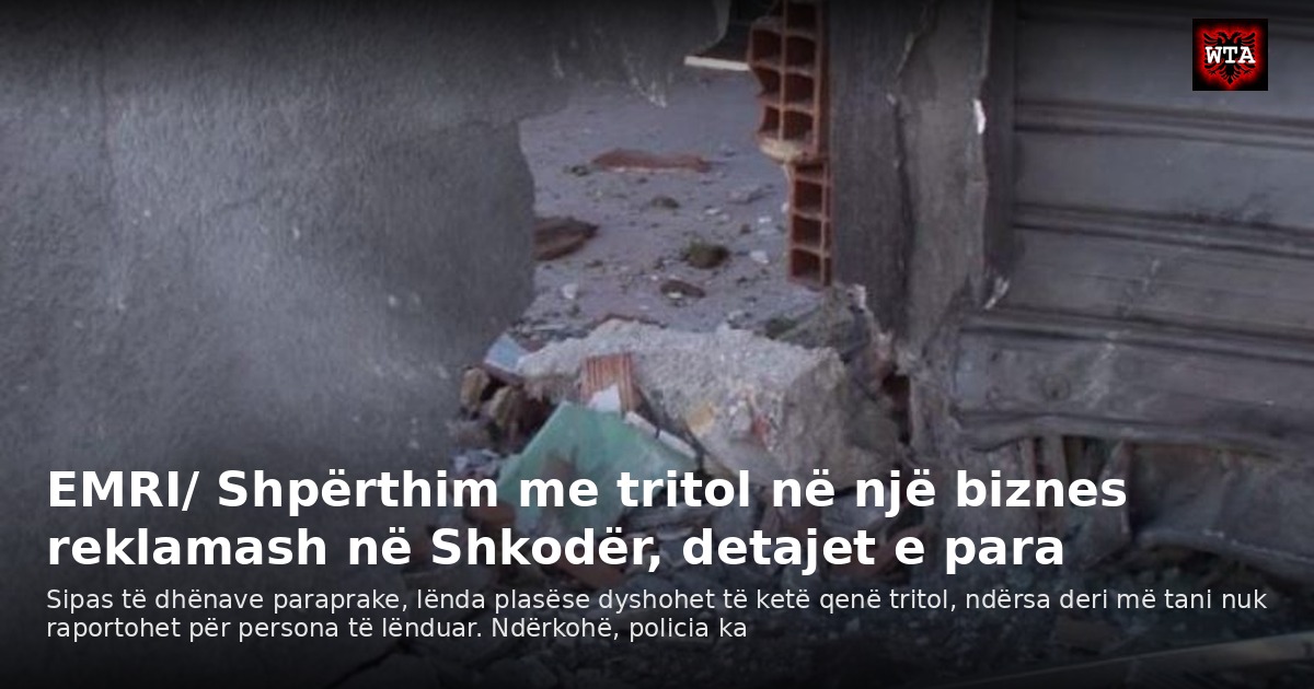 EMRI/ Shpërthim me tritol në një biznes reklamash në Shkodër, detajet e para