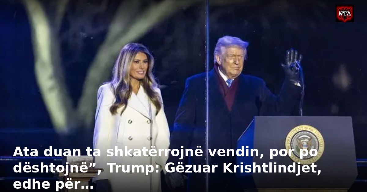 Ata duan ta shkatërrojnë vendin, por po dështojnë”, Trump: Gëzuar Krishtlindjet, edhe për…