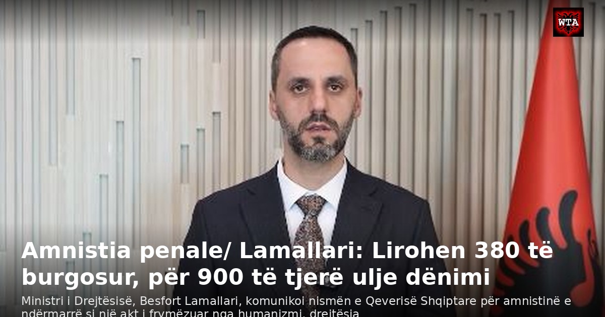 Amnistia penale/ Lamallari: Lirohen 380 të burgosur, për 900 të tjerë ulje dënimi
