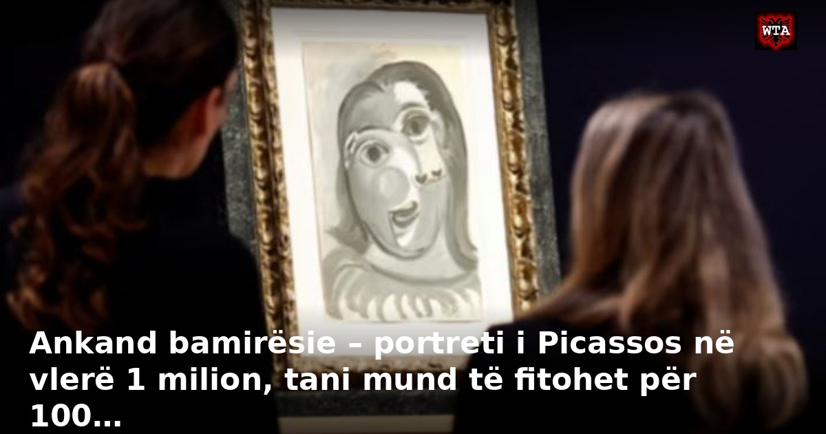 Ankand bamirësie – portreti i Picassos në vlerë 1 milion, tani mund të fitohet për 100…