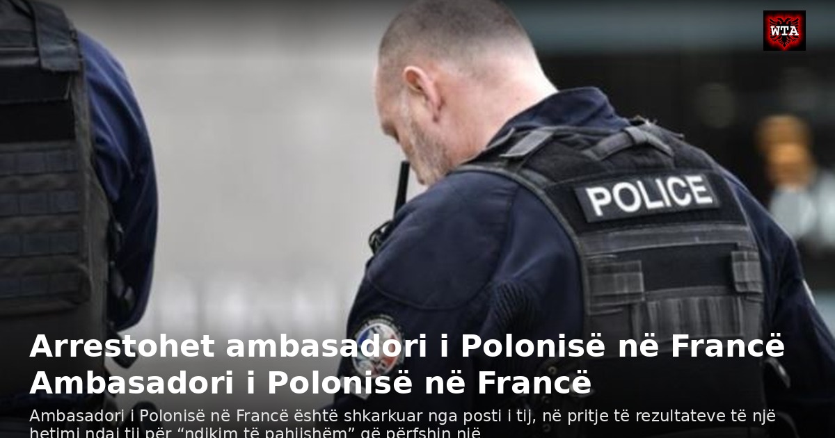 Arrestohet ambasadori i Polonisë në Francë Ambasadori i Polonisë në Francë