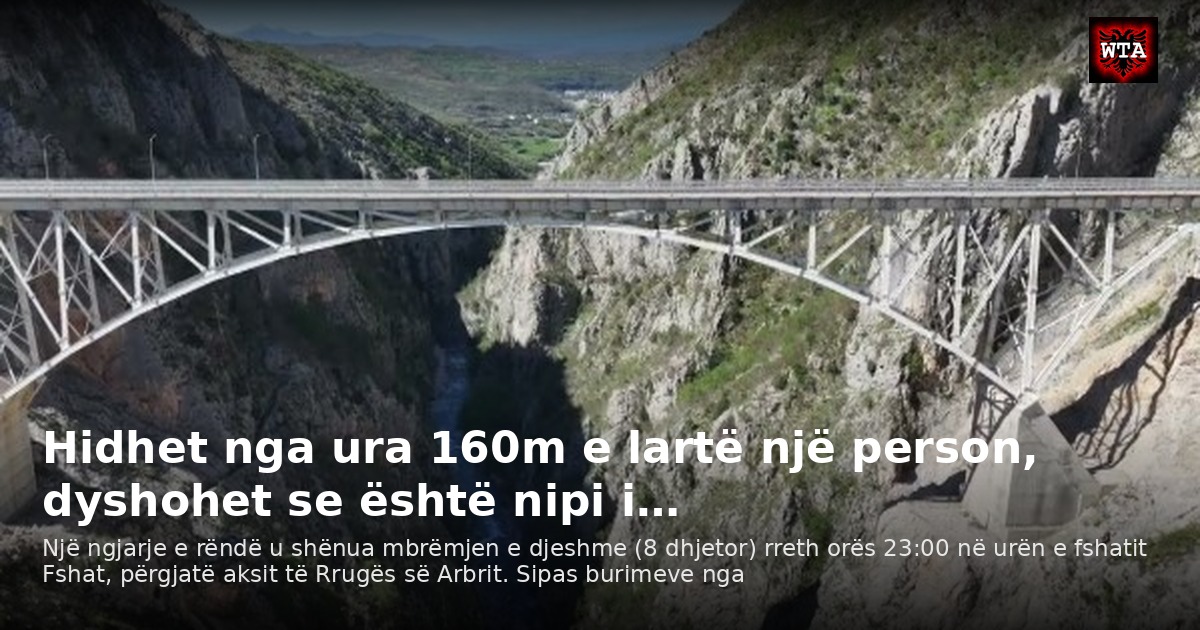 Hidhet nga ura 160m e lartë një person, dyshohet se është nipi i…