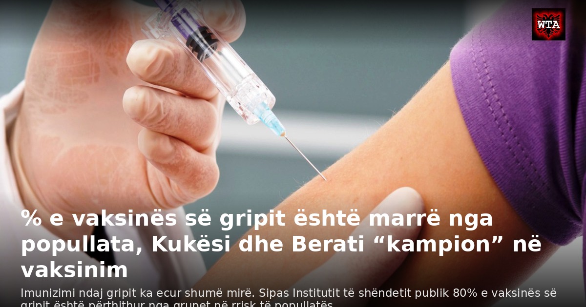 % e vaksinës së gripit është marrë nga popullata, Kukësi dhe Berati “kampion” në vaksinim