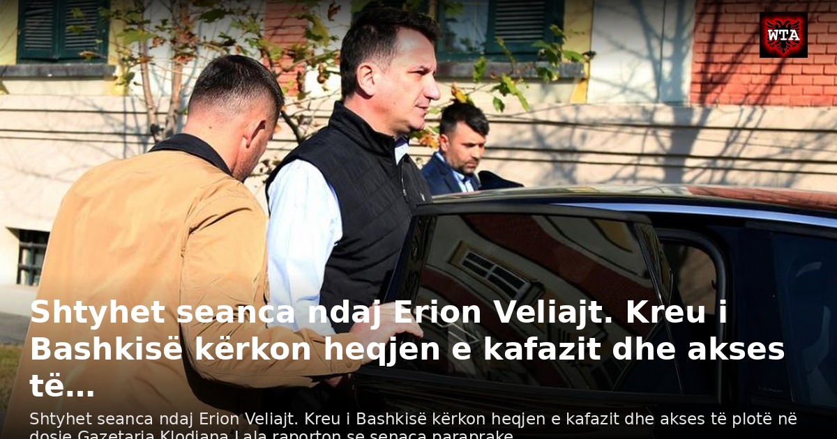 Shtyhet seanca ndaj Erion Veliajt. Kreu i Bashkisë kërkon heqjen e kafazit dhe akses të…