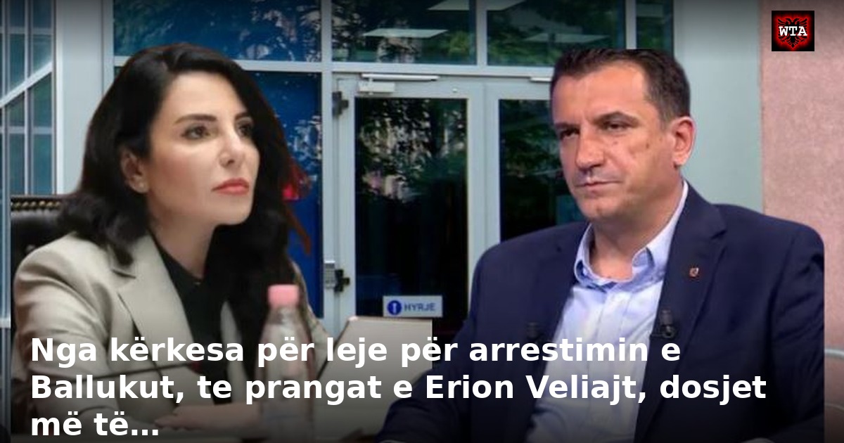 Nga kërkesa për leje për arrestimin e Ballukut, te prangat e Erion Veliajt, dosjet më të…