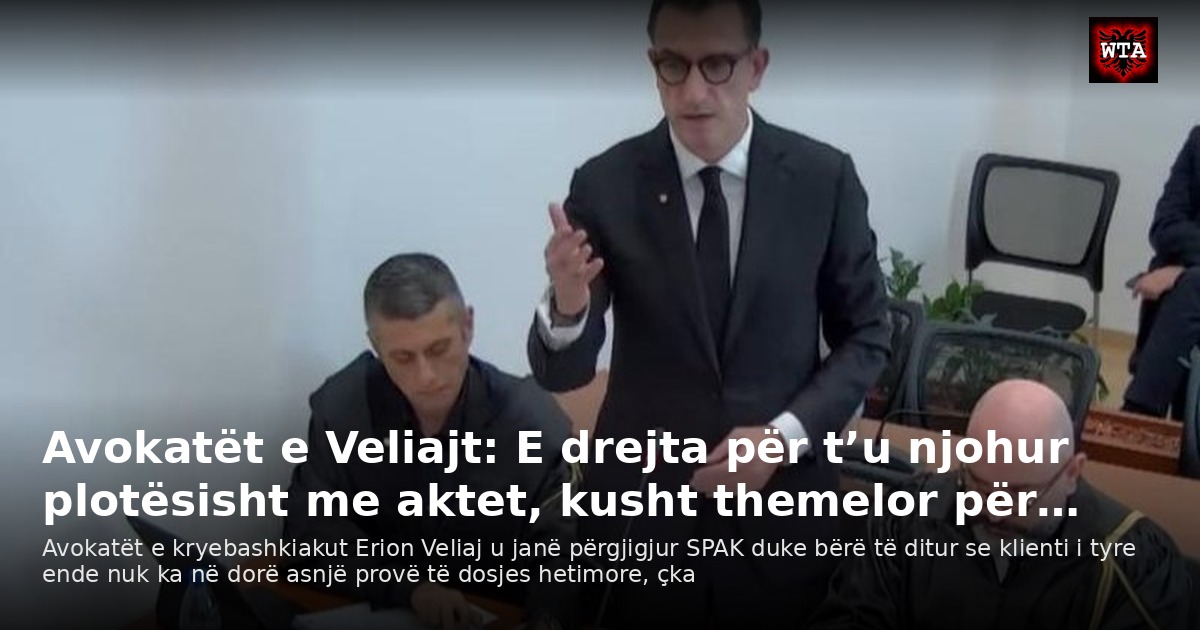 Avokatët e Veliajt: E drejta për t’u njohur plotësisht me aktet, kusht themelor për…