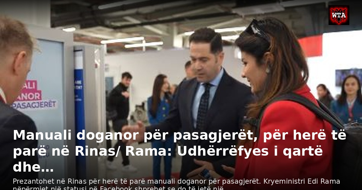 Manuali doganor për pasagjerët, për herë të parë në Rinas/ Rama: Udhërrëfyes i qartë dhe…