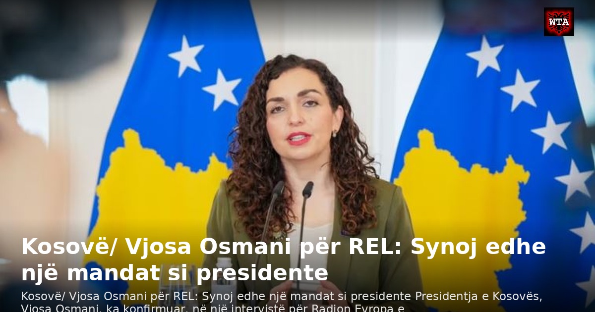Kosovë/ Vjosa Osmani për REL: Synoj edhe një mandat si presidente