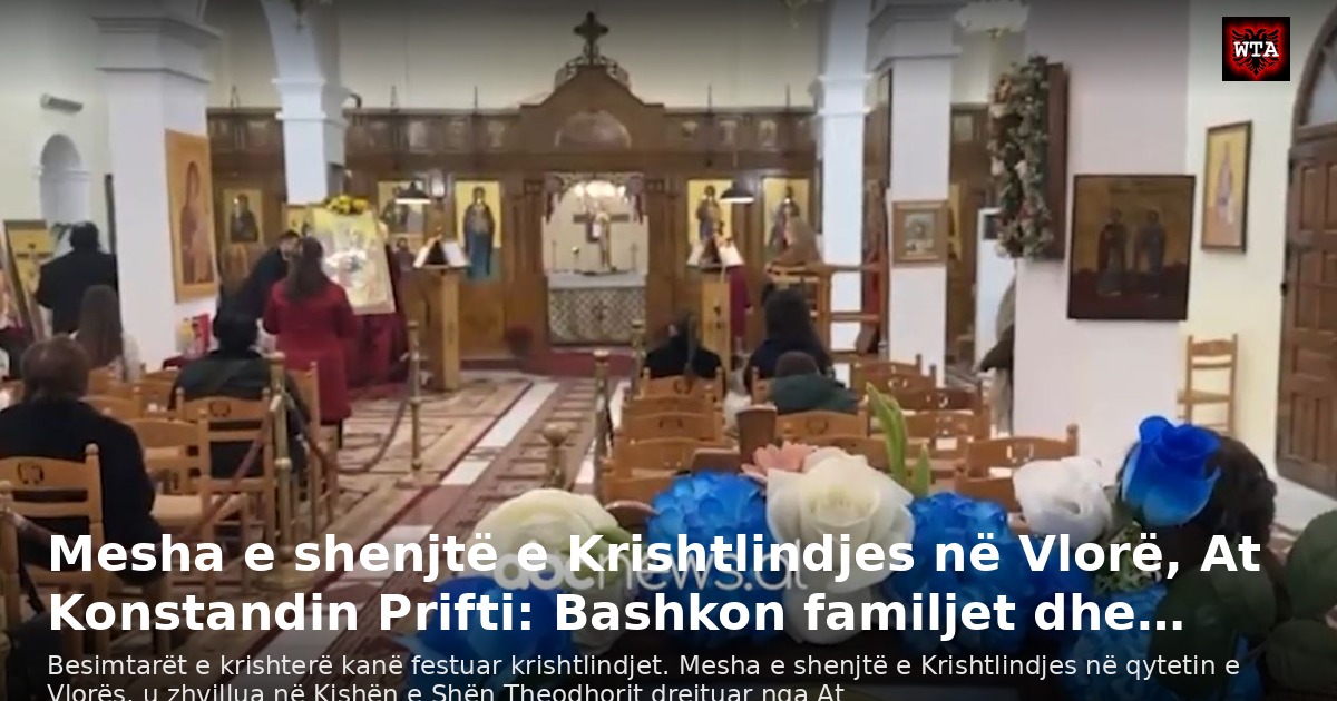Mesha e shenjtë e Krishtlindjes në Vlorë, At Konstandin Prifti: Bashkon familjet dhe…
