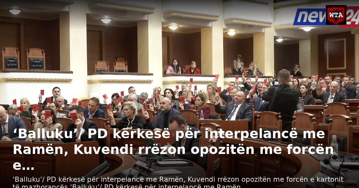 ‘Balluku’/ PD kërkesë për interpelancë me Ramën, Kuvendi rrëzon opozitën me forcën e…