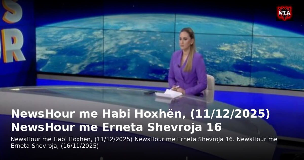 NewsHour me Habi Hoxhën, (11/12/2025) NewsHour me Erneta Shevroja 16