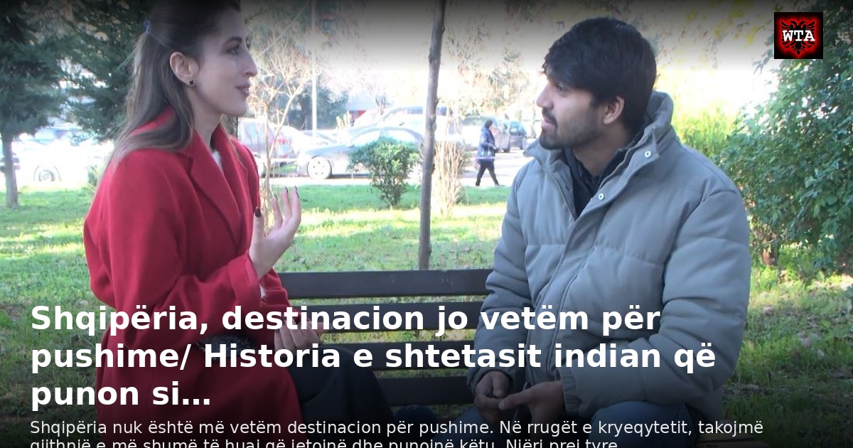 Shqipëria, destinacion jo vetëm për pushime/ Historia e shtetasit indian që punon si…
