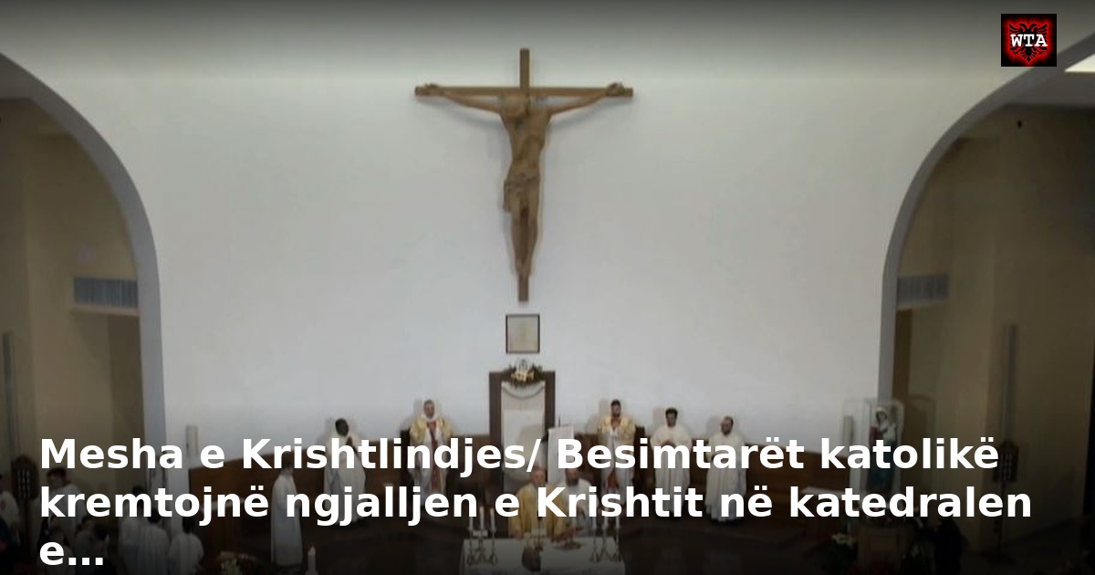 Mesha e Krishtlindjes/ Besimtarët katolikë kremtojnë ngjalljen e Krishtit në katedralen e…