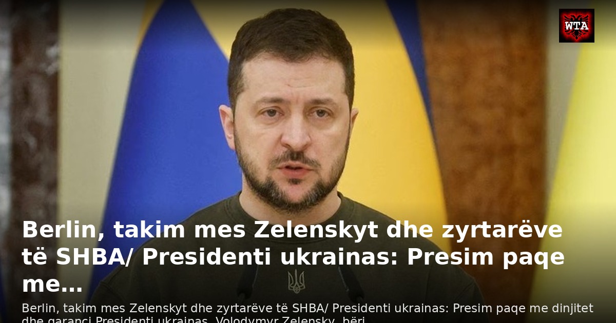 Berlin, takim mes Zelenskyt dhe zyrtarëve të SHBA/ Presidenti ukrainas: Presim paqe me…