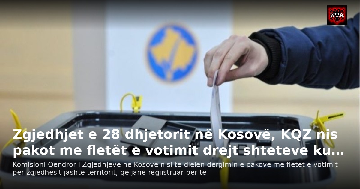Zgjedhjet e 28 dhjetorit në Kosovë, KQZ nis pakot me fletët e votimit drejt shteteve ku…