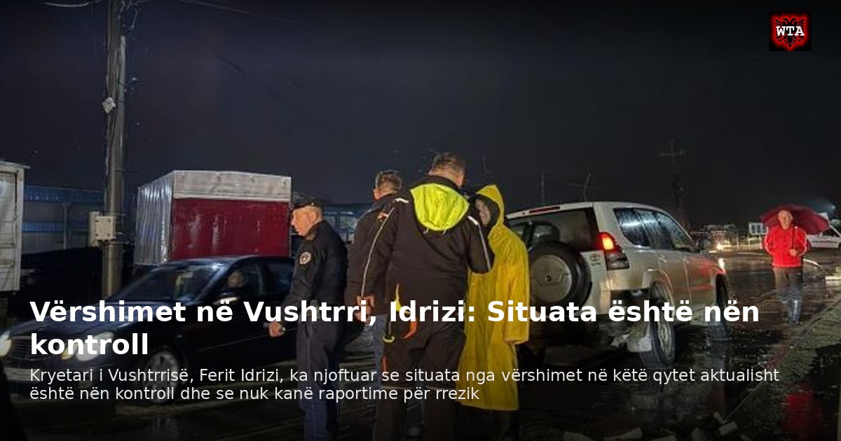 Vërshimet në Vushtrri, Idrizi: Situata është nën kontroll