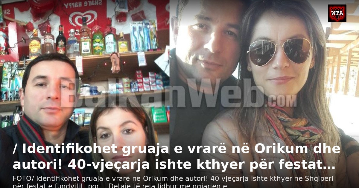 / Identifikohet gruaja e vrarë në Orikum dhe autori! 40-vjeçarja ishte kthyer për festat…